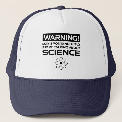 Warning May Start Talking About Science Trucker Hat