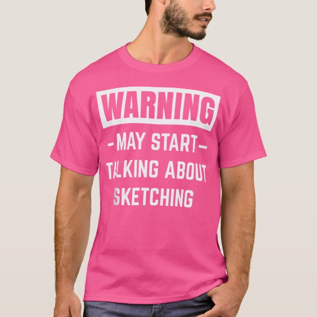 Warning May Start Talking About Sketching Drawing  T-Shirt (Front)