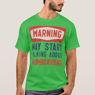 Warning May Start Talking About Snowboarding T-Shirt