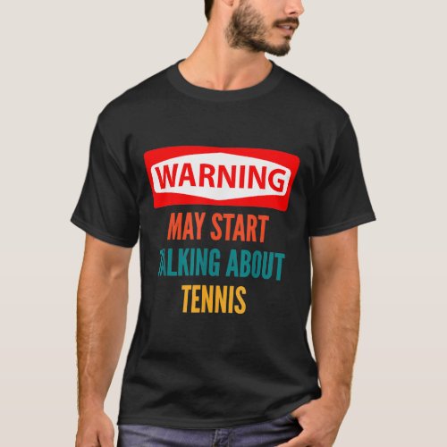 Warning May Start Talking About Tennis T_Shirt