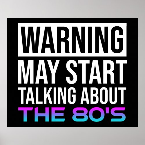 Warning _ May Start Talking About The 80s Poster