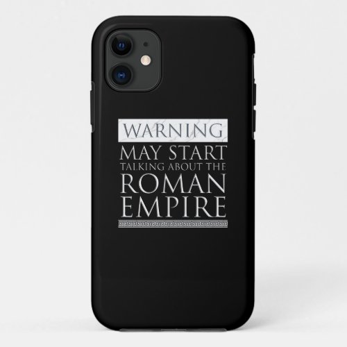 Warning _ May Start Talking About The Roman Empire iPhone 11 Case
