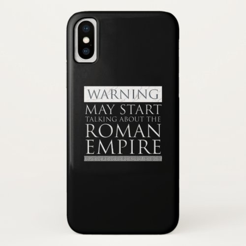 Warning _ May Start Talking About The Roman Empire iPhone X Case