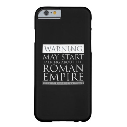 Warning _ May Start Talking About The Roman Empire Barely There iPhone 6 Case