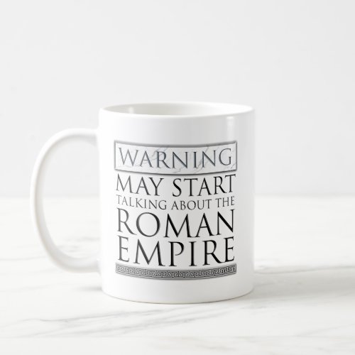 Warning _ May Start Talking About The Roman Empire Coffee Mug