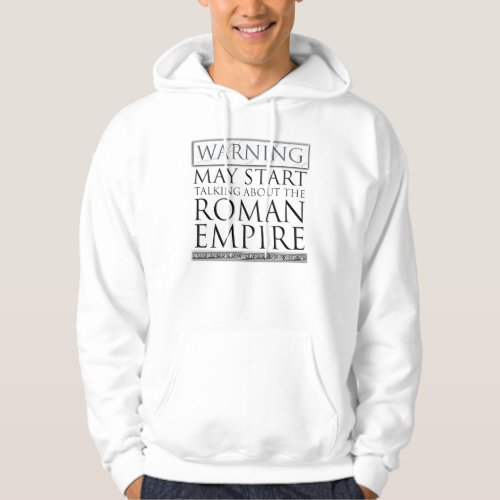 Warning _ May Start Talking About The Roman Empire Hoodie