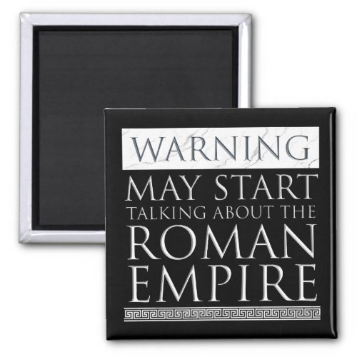 Warning _ May Start Talking About The Roman Empire Magnet
