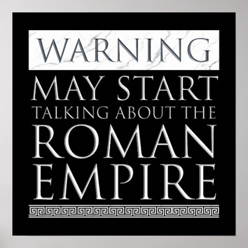 Warning _ May Start Talking About The Roman Empire Poster