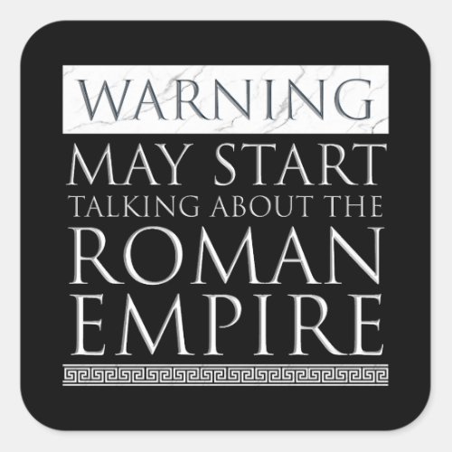 Warning _ May Start Talking About The Roman Empire Square Sticker