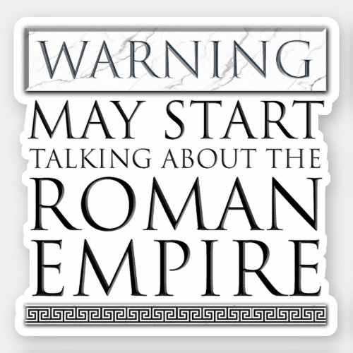 Warning _ May Start Talking About The Roman Empire Sticker