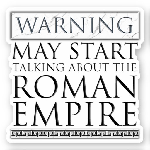 Warning - May Start Talking About The Roman Empire Sticker