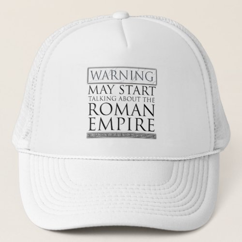 Warning _ May Start Talking About The Roman Empire Trucker Hat