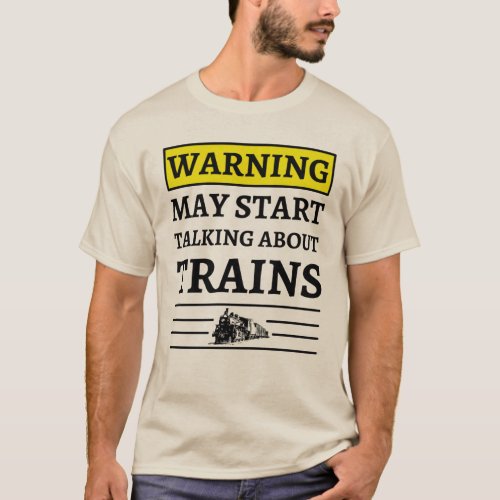 Warning May Start Talking About Trains T_Shirt