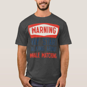 Warning May Start Talking About Whale watching  T-Shirt