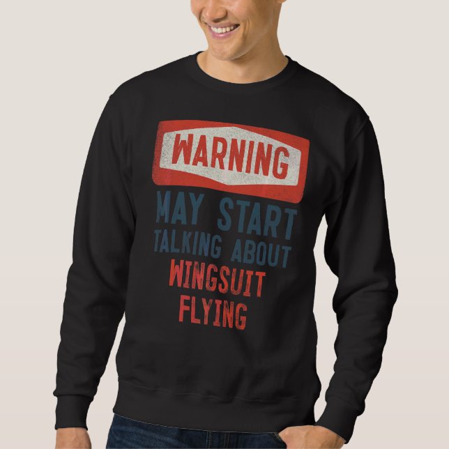 Warning May Start Talking About Wingsuit Flying Sweatshirt (Front)