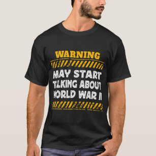 Warning May Start Talking About World War II Histo T-Shirt