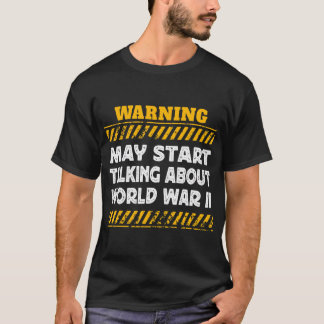 Warning May Start Talking About World War II Histo T-Shirt
