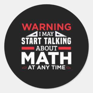 Warning May Start Talking Math Funny Math Teacher Classic Round Sticker