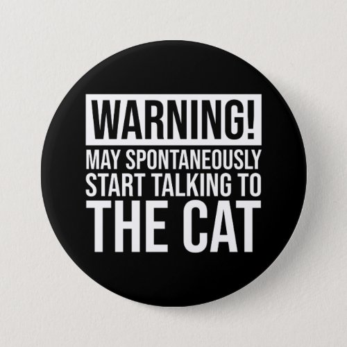 Warning May Start Talking To The Cat Button