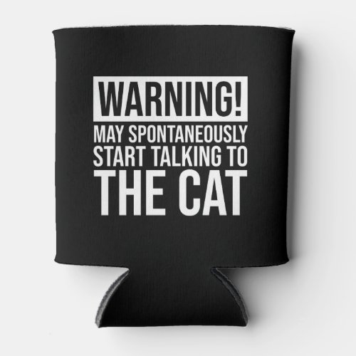 Warning May Start Talking To The Cat Can Cooler