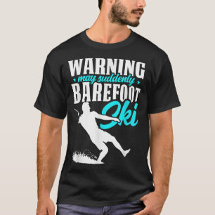 Warning May Suddenly Barefoot Ski Humorous Skier  T-Shirt