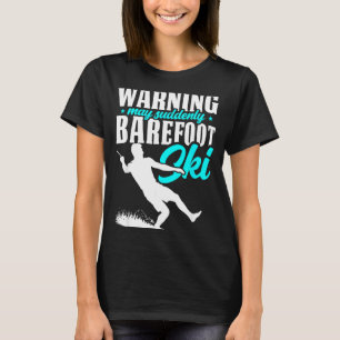 Warning may suddenly barefoot ski humorous skier T-Shirt