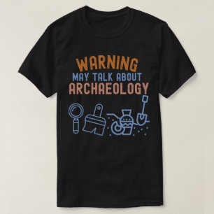 Warning_ May Talk About Archaeology T-Shirt