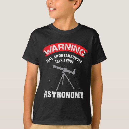 Warning May Talk About Astronomy _ Funny Astronomy T_Shirt