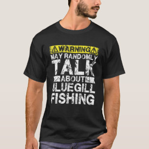 Warning May Talk About Fishing Bluegill Fish T-Shirt