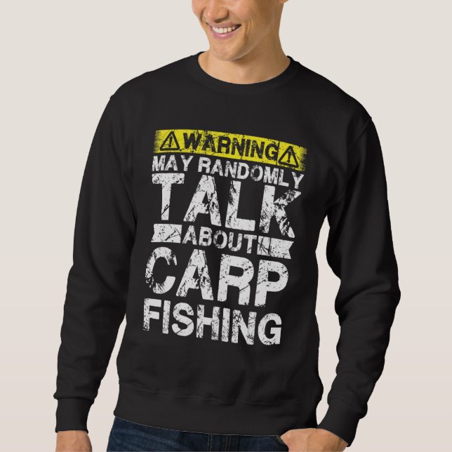Warning May Talk About Fishing   Carp Fish Sweatshirt (Front)