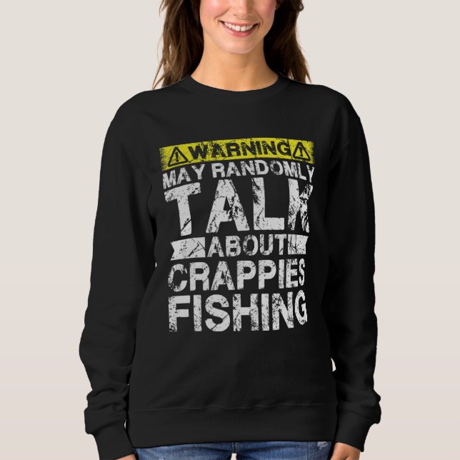 Warning May Talk About Fishing   Crappies Fish Sweatshirt (Front)
