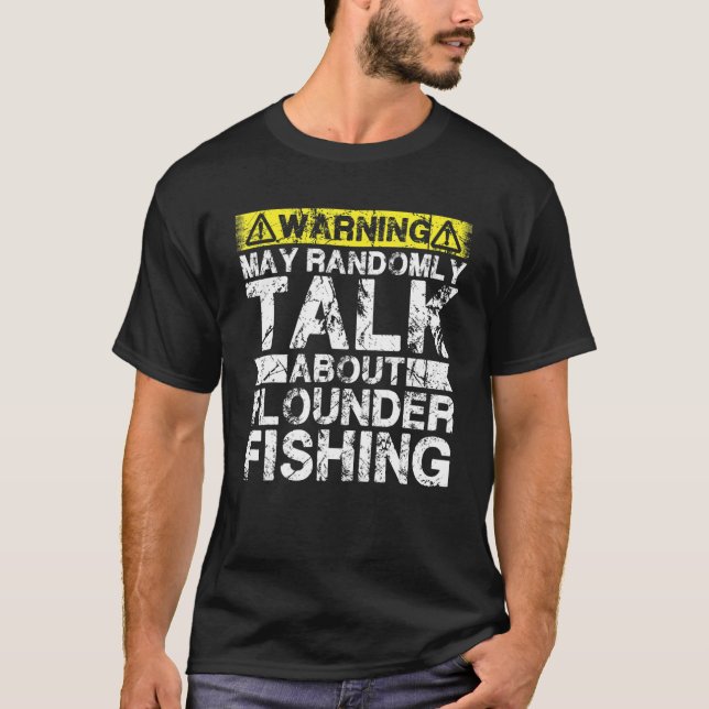 Warning May Talk About Fishing   Flounder Fish T-Shirt (Front)