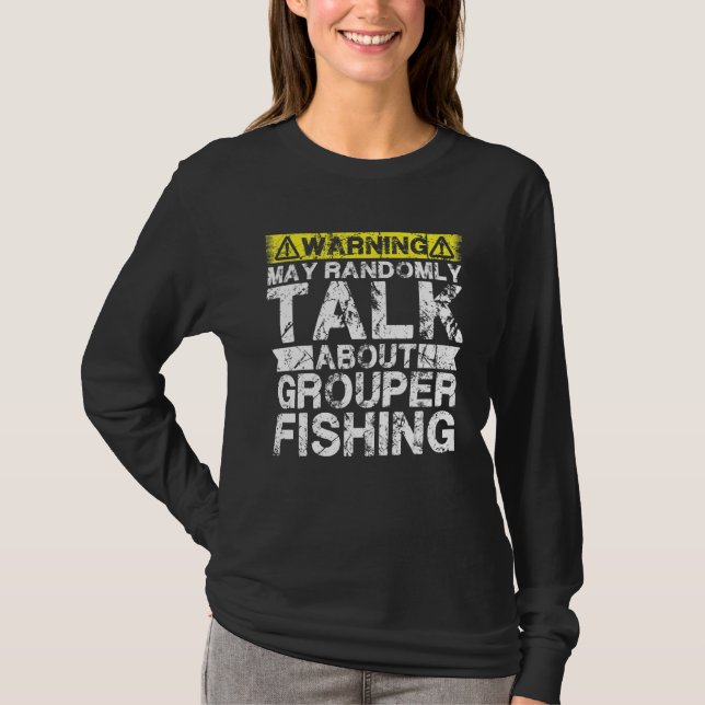 Warning May Talk About Fishing   Grouper Fish T-Shirt (Front)