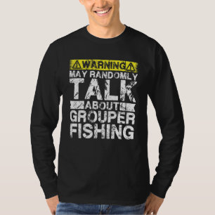 Warning May Talk About Fishing Grouper Fish T-Shirt