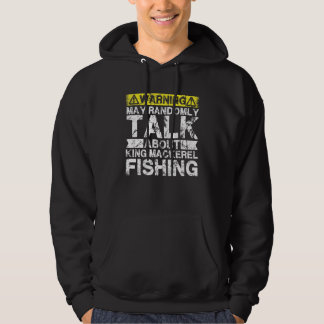 Warning May Talk About Fishing   King Mackerel Fis Hoodie
