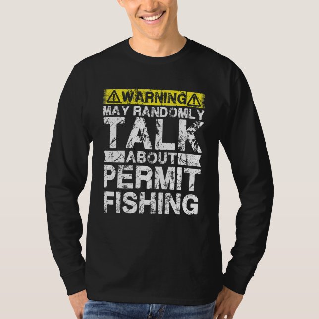 Warning May Talk About Fishing   Permit Fish T-Shirt (Front)