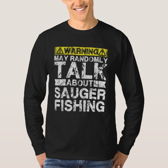 Warning May Talk About Fishing   Sauger Fish T-Shirt (Front)