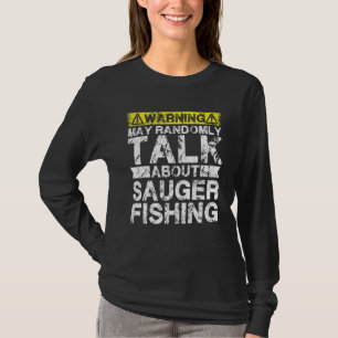 Warning May Talk About Fishing   Sauger Fish T-Shirt