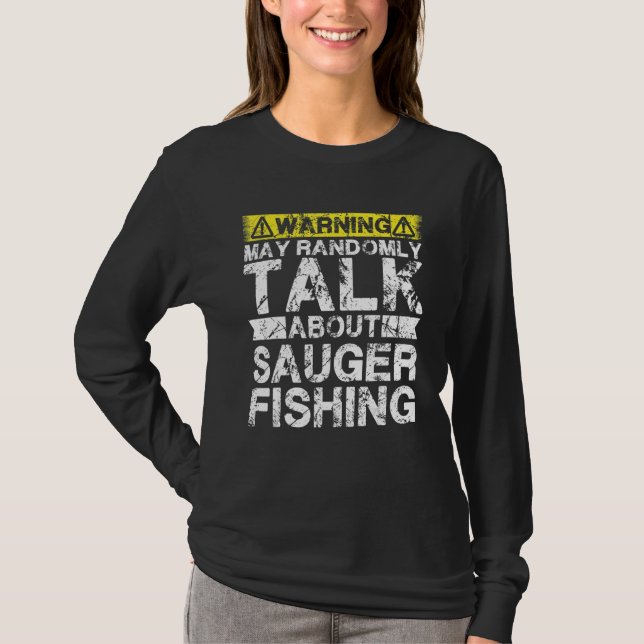 Warning May Talk About Fishing   Sauger Fish T-Shirt (Front)