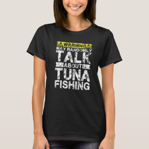 Warning May Talk About Fishing Tuna Fish T-Shirt