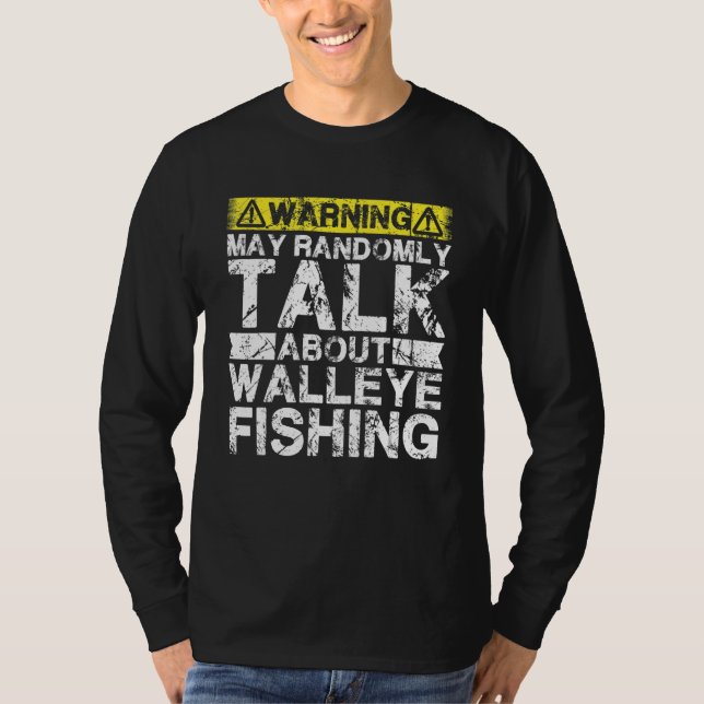 Warning May Talk About Fishing   Walleye Fish T-Shirt (Front)