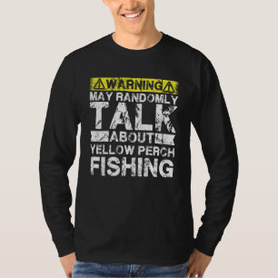 Warning May Talk About Fishing   Yellow Perch Fish T-Shirt