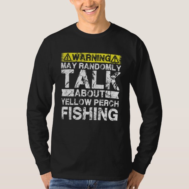 Warning May Talk About Fishing   Yellow Perch Fish T-Shirt (Front)