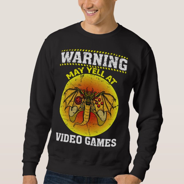 Warning May Yell At Video Games Video Gamers  1 Sweatshirt (Front)