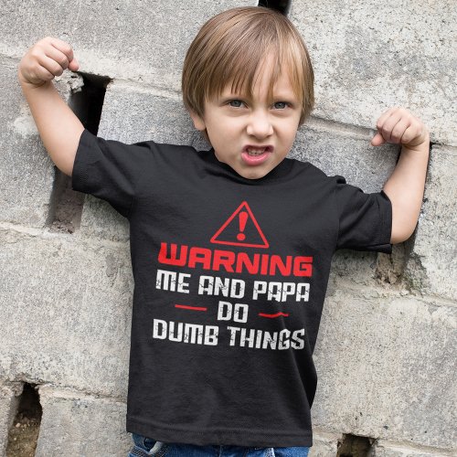 Warning Me And Papa Do Dumb Things Fathers Day T_Shirt