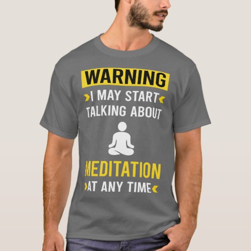 Warning Meditation Meditate Meditating Mindfulness T_Shirt
