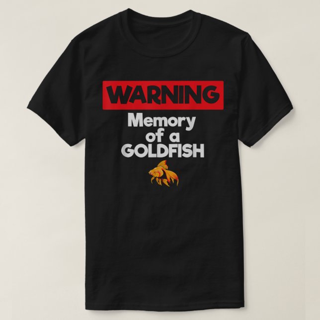 Warning Memory of a Goldfish Short Term Memory  T-Shirt (Design Front)