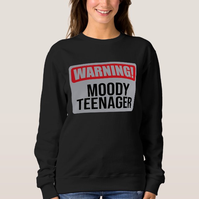 Warning Moody Teenager   1 Sweatshirt (Front)