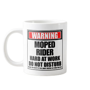Warning Moped Rider Hard At Work Do Not Disturb Giant Coffee Mug