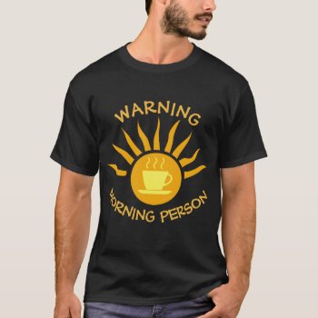 Warning Morning Person Funny Slogan T-shirt by DippyDoodle at Zazzle
